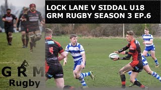 LOCK LANE V SIDDAL U18| GRM RUGBY | SEASON 3 EP. 6