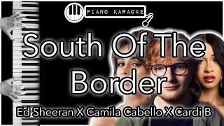 South Of The Border - Ed Sheeran & Camila Cabello & Cardi B - Piano Karaoke Instrumental
