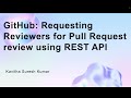 GitHub: Requesting Reviewers for Pull Request review using REST API