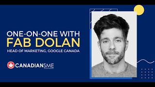 Exclusive chat with Fab Dolan, Head of Marketing at Google Canada