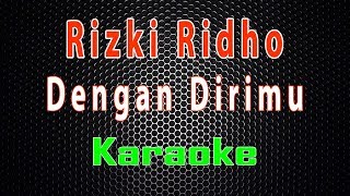 Rizki Ridho - Dengan Dirimu (Karaoke) | LMusical