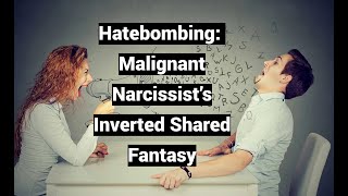 Hatebombing: Malignant Narcissist’s Inverted Shared Fantasy (Odd Couples Series)