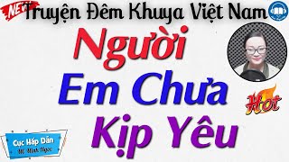 30 Phút Đọc Truyện Đêm Khuya Việt Nam Dễ Nghe Dễ Ngủ: Người Em Chưa Kịp Yêu | Truyện thực tế đặc sắc