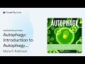 autophagy introduction to autophagy learn how… by maria r. robinson · audiobook preview