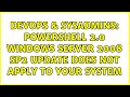 DevOps & SysAdmins: Powershell 2.0 Windows Server 2008 SP2 update does not apply to your system