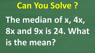 The median of x, 4x, 8x and 9x is = 24. What is the MEAN(average)? BASIC STATISTICS!