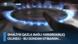 Əhaliyə qazla bağlı XƏBƏRDARLIQ OLUNDU - Bu gündən etibarən…