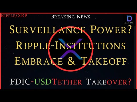 Ripple/XRP-Surveillance Power,Ripple-Institutions Embrace & Takeoff, FDIC-Takeover USDTether?