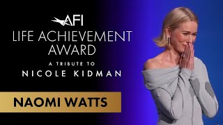 Naomi Watts Salutes Her Longtime Friend Nicole Kidman