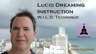 Lucid Dreaming Instruction with Craig Kaufman:  The W. I. L. D. Technique