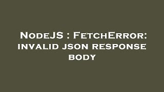 NodeJS : FetchError: invalid json response body