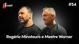 Episódio #54 - Rogério Minotouro e Mestre Warner