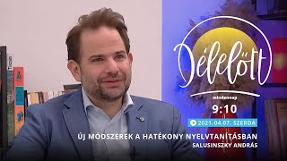 Délelőtt - Új módszerek a hatékony nyelvtanításban - Salusinszky András - 2021-04-07