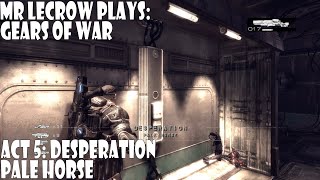 Mr LeCrow Plays Gears of War: Act 5 - Desperation: Pale Horse