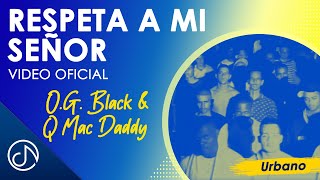 Respeta A Mi SEÑOR  🙌 - O.G. Black \u0026 Q Mac Daddy [Video Oficial]