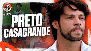 CHARLA #509 - Preto Casagrande [Ex-Jogador]