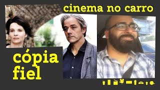 CÓPIA FIEL - O que ver no Netflix? [Cinema no Carro #02]