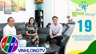 Bạn khỏe không? - Tập 19: Hiểu đúng về thuốc Đông y và Tây y