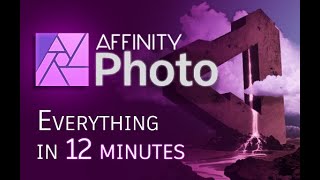 Affinity Photo - Tutorial for Beginners in 12 MINUTES!  [ COMPLETE ]