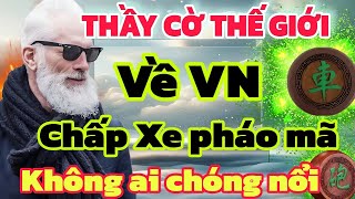 Xuất hiện thầy cờ Thế Giới chơi là chấp xe pháo mã không có đối thủ