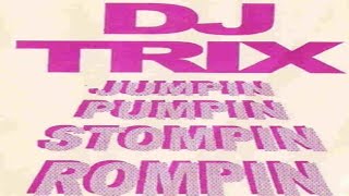 DJ Trix - Jumpin Pumpin Stompin Rompin