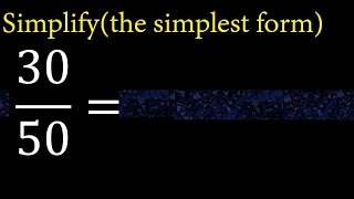 Simplify 30/50 and reduce to the simplest form