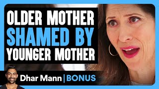 OLDER MOTHER Shamed By YOUNGER MOTHER | Dhar Mann Bonus!