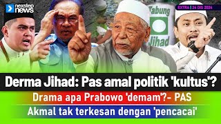 TERKINI! Derma Jihad: Pas amal politik 'kultus'? | Drama apa Probowo 'demam'?- PAS | Akmal tak ...