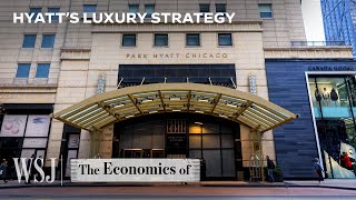 Why Hyatt Is Choosing Luxury Over Affordability | WSJ The Economics Of