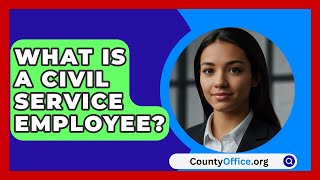 What Is A Civil Service Employee? - CountyOffice.org