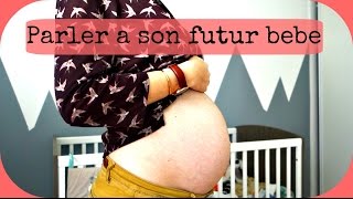 Parler a son futur bebe - 29 semaines de grossesse