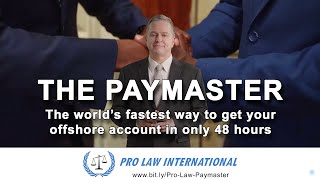 THE PAYMASTER by Pro Law. The world’s fastest way to get your Offshore Account in ONLY 48 hours!