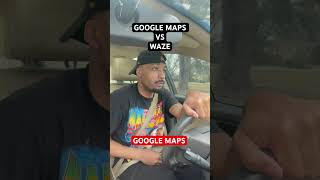GOOGLE MAPS VS. WAZE