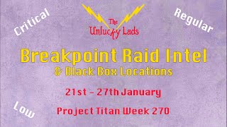 270 - Breakpoint Raid Intel Skips \u0026 Black Boxes - Crit Reg Low - 21st 27th January - Project Titan