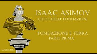 Isaac Asimov - Fondazione e Terra. PARTE PRIMA