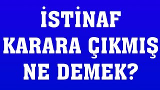 İstinaf Karara Çıkmış Ne Demek?