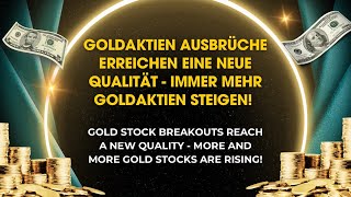 Goldaktien Ausbrüche erreichen eine neue Qualität - Immer mehr Goldaktien steigen!