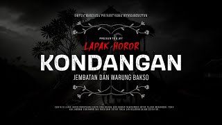 KONDANGAN - JEMBATAN DAN WARUNG BAKSO | #CeritaHoror Ep:2131 #LapakHoror