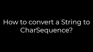 Java :How to convert a String to CharSequence?(5solution)