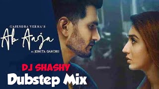Gajendra Verma - Ab Aaja - Dubstep Mix || DJ Shashy 🔥