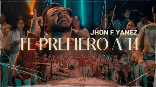 Te Prefiero A Ti - Jhon F Yanez