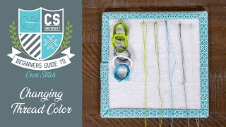 How to Change Colors while Stitching 🖍 Cross Stitch for Beginners 🎒 CROSS STITCH UNIVERSITY