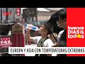 Acá con mucho frío: Pero Europa y Asia con temperaturas extremas de calor | Buenos días a todos