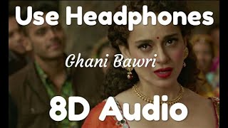 Ghani Bawri | 8D Audio | Tanu Weds Manu Returns | Kangana Ranaut & R. madhavan