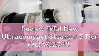 Review Tefal New Ultracompact Steamer 3 Tier (9L) VC2048