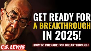 Ready for 2025? How to Prepare for Your Personal Breakthrough | C.s. Lewis