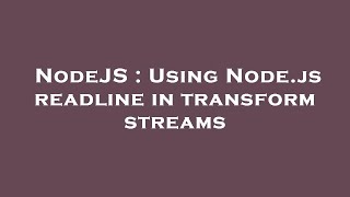 NodeJS : Using Node.js readline in transform streams