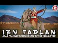 Ibn Fadlan: Greatest Traveller of the Middle Ages