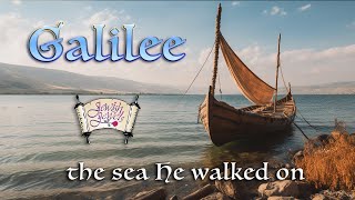 Galilee, the sea Messiah walked on.