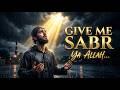 Give Me Sabr, Ya Allah  | Emotional Islamic Nasheed About Patience & Trust In Allah | Vocal Only